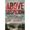 Above Suspicion: An Undercover FBI Agent, an Illicit Affair, and a Murder of Passion - Paperback