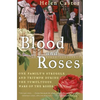 Blood and Roses: One Family's Struggle and Triumph During the Tumultuous Wars of the Roses - Paperback