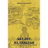 Get off My Tractor: Our Stories Belong to Us Until It Is Time to Tell Them - Paperback
