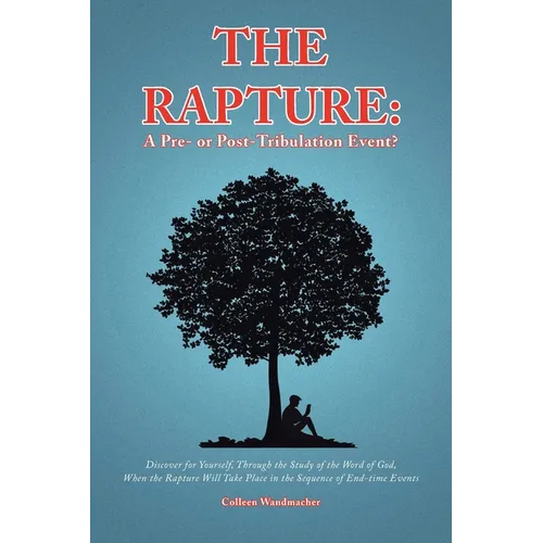 The Rapture: A Pre- or Post-Tribulation Event?: Discover for yourself-through the study of the Word of God-when the rapture will take place in the seq - Paperback