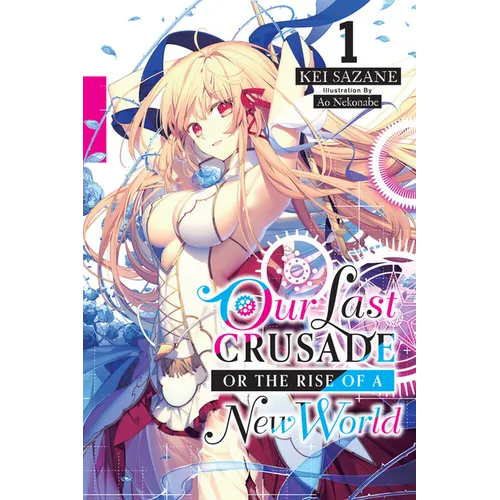 Our Last Crusade or the Rise of a New World, Vol. 1 (Light Novel): Volume 1 - Paperback