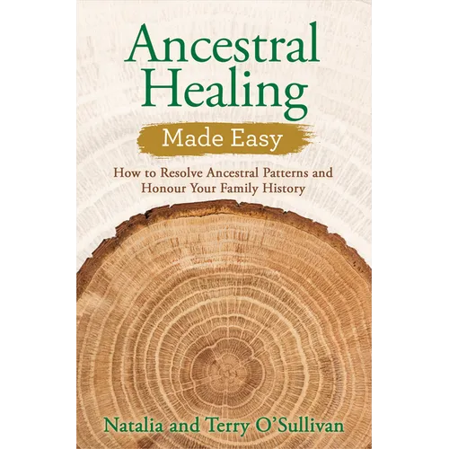 Ancestral Healing Made Easy: How to Resolve Ancestral Patterns and Honour Your Family History - Paperback