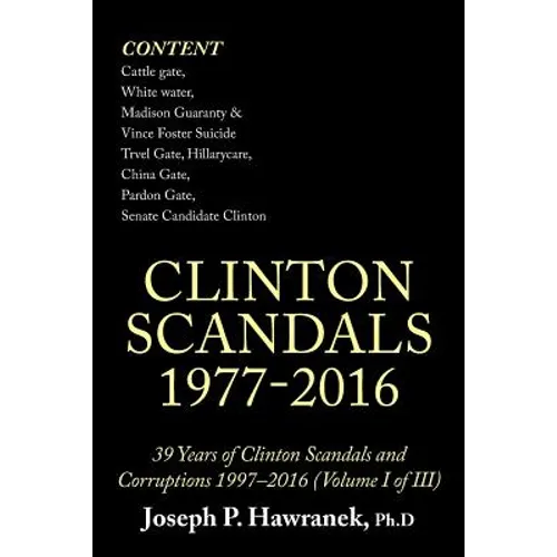 39 Years of Clinton Scandals and Corruptions 1997-2016 (Volume I of Iii): Clinton Scandals 1977-2016 - Paperback
