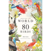 Around the World in 80 Birds - Hardcover
