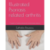 Illustrated Psoriasis related arthritis: A guide for health professionals and psoriasis sufferers - Paperback