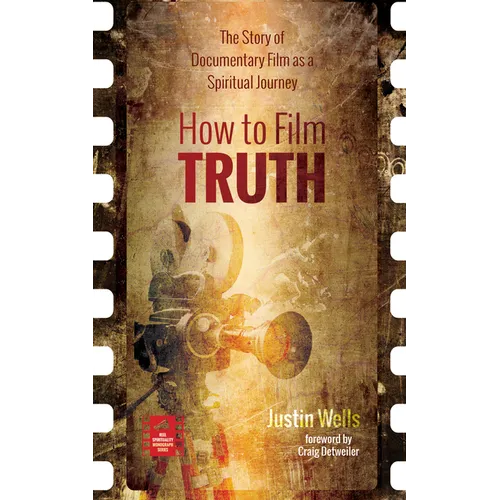 How to Film Truth: The Story of Documentary Film as a Spiritual Journey - Paperback
