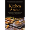 Kitchen Arabic: How My Family Came to America and the Recipes We Brought with Us - Paperback