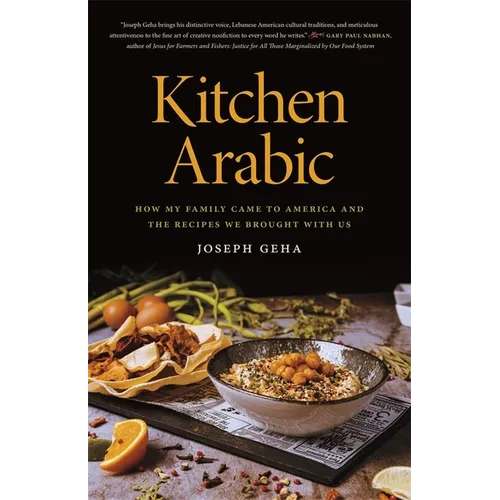 Kitchen Arabic: How My Family Came to America and the Recipes We Brought with Us - Paperback