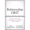 Relationship Grit: A True Story with Lessons to Stay Together, Grow Together, and Thrive Together - Hardcover