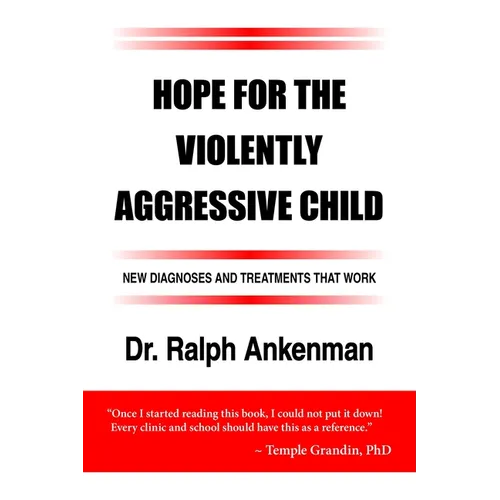 Hope for the Violently Aggressive Child: New Diagnoses and Treatments That Work - Paperback