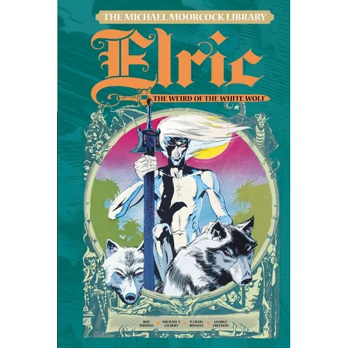 The Michael Moorcock Library Vol. 4: Elric the Weird of the White Wolf - Hardcover
