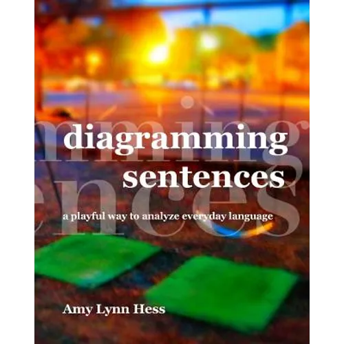 Diagramming Sentences: A Playful Way to Analyze Everyday Language - Paperback