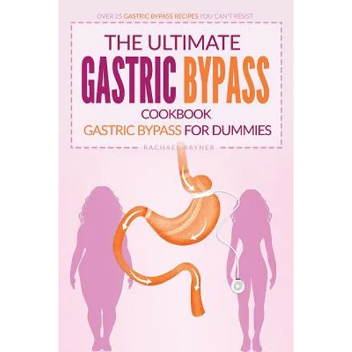The Ultimate Gastric Bypass Cookbook - Gastric Bypass for Dummies: Over 25 Gastric Bypass Recipes You Can't Resist - Paperback