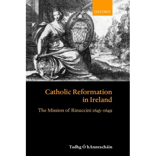 Catholic Reformation in Ireland: The Mission of Rinuccini 1645-1649 - Hardcover