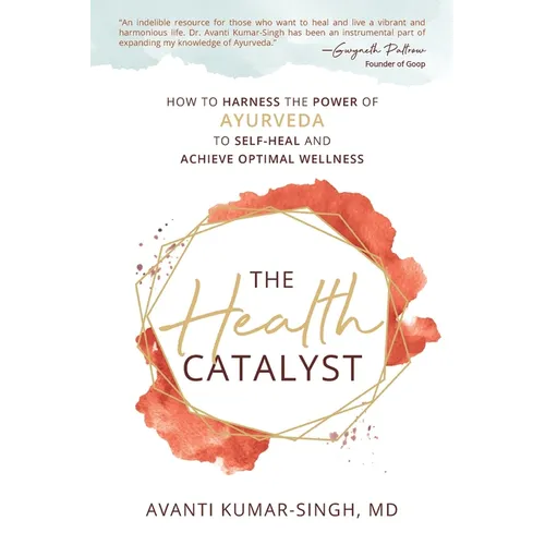 The Health Catalyst: How To Harness the Power of Ayurveda to Self-Heal and Achieve Optimal Wellness - Paperback
