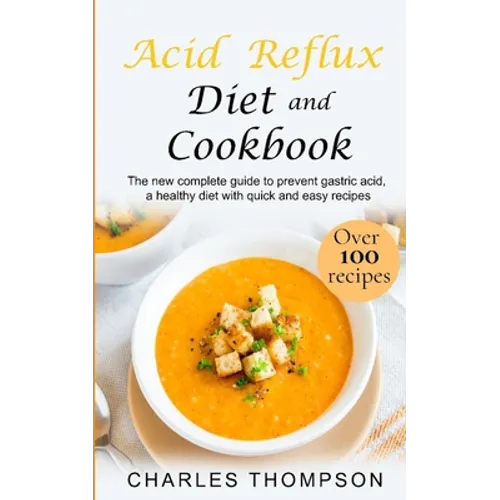 Acid Reflux Diet and Cookbook: The new complete guide to prevent gastric acid, a healthy diet with quick and easy recipes.Delicious dishes for breakf - Paperback
