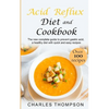 Acid Reflux Diet and Cookbook: The new complete guide to prevent gastric acid, a healthy diet with quick and easy recipes.Delicious dishes for breakf - Paperback
