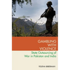 Gambling with Violence: State Outsourcing of War in Pakistan and India - Paperback