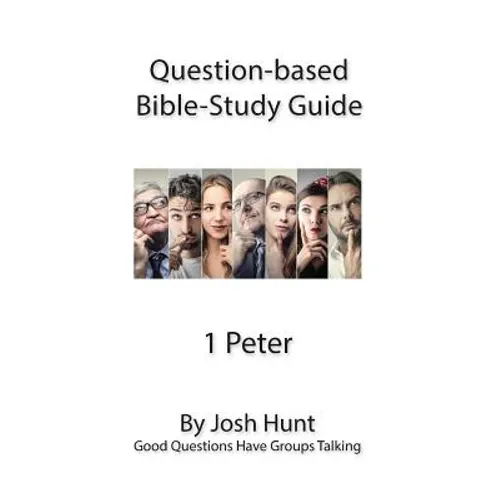 Question-based Bible Study Guide -- 1 Peter: Good Questions Have Groups Talking - Paperback
