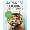Japanese Cooking Made Simple: A Japanese Cookbook with Authentic Recipes for Ramen, Bento, Sushi & More - Paperback