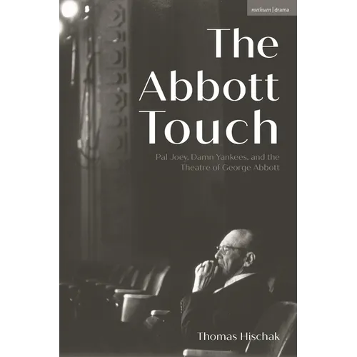 The Abbott Touch: Pal Joey, Damn Yankees, and the Theatre of George Abbott - Hardcover