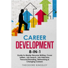 Career Development: 8-in-1 Guide to Master Resume Writing, Cover Letters, Job Search, Job Interview, Personal Branding, Networking & Changing Careers - Paperback