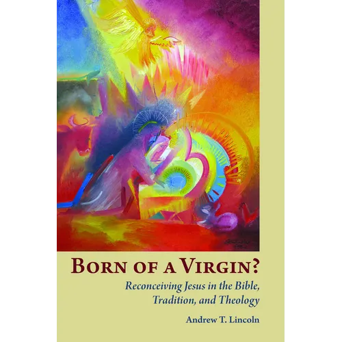 Born of a Virgin?: Reconceiving Jesus in the Bible, Tradition, and Theology - Paperback
