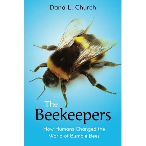 The Beekeepers: How Humans Changed the World of Bumble Bees (Scholastic Focus) - Hardcover