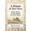 A House of Her Own: Women Writers of New England and Their Homes - Paperback