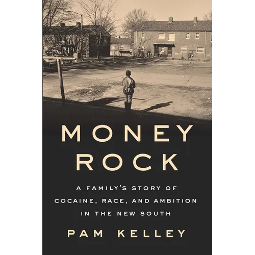 Money Rock: A Family's Story of Cocaine, Race, and Ambition in the New South - Hardcover