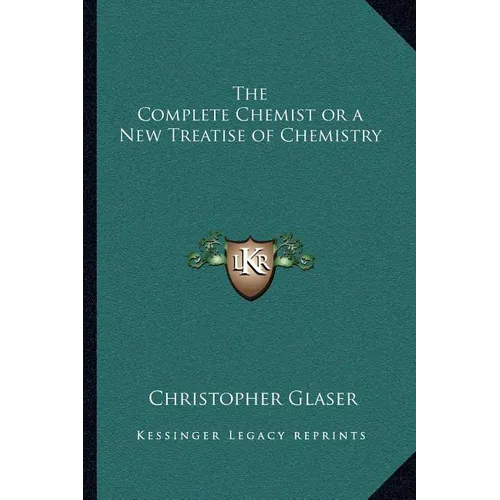 The Complete Chemist or a New Treatise of Chemistry - Paperback