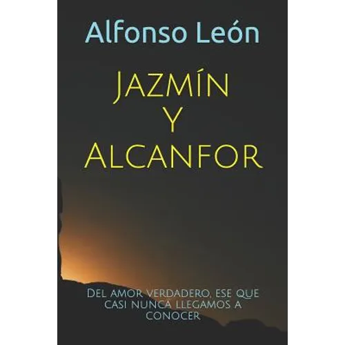 Jazmín Y Alcanfor: Del amor verdadero, el que casi nunca llegamos a reconocer - Paperback
