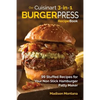 Our Cuisinart 3-in-1 Burger Press Cookbook: 99 Stuffed Recipes for Your Non Stick Hamburger Patty Maker - Paperback