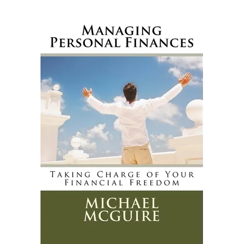 Managing Personal Finances: Taking Charge of Your Financial Future - Paperback