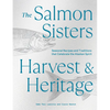 The Salmon Sisters: Harvest & Heritage: Seasonal Recipes and Traditions That Celebrate the Alaskan Spirit - Hardcover