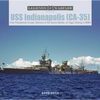 USS Indianapolis (Ca-35): From Presidential Cruiser, to Delivery of the Atomic Bombs, to Tragic Sinking​ In WWII - Hardcover
