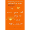 The Unexpected Joy of the Ordinary - Paperback