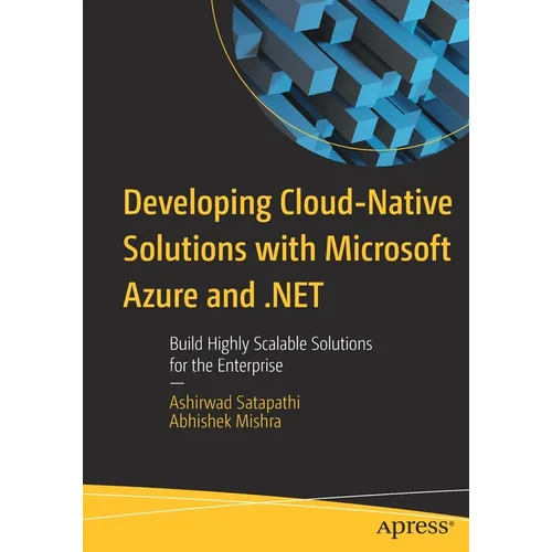 Developing Cloud-Native Solutions with Microsoft Azure and .Net: Build Highly Scalable Solutions for the Enterprise - Paperback