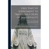First Part of Supplement to "Man's Only Hope of Immortality: an Exposition of Christ's Argument Against the Sadducees" [microform] - Paperback