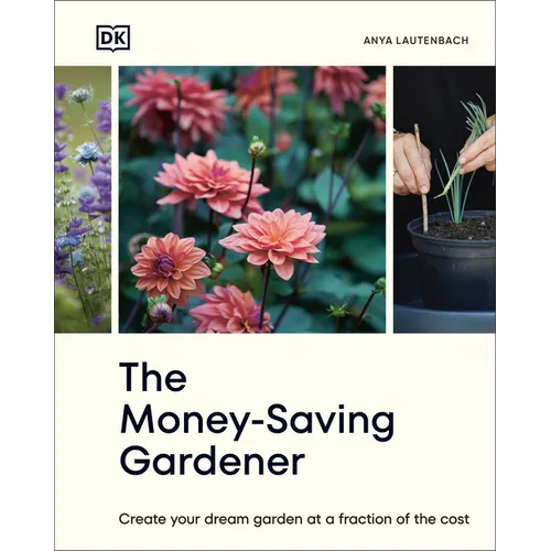 The Money-Saving Gardener: Create Your Dream Garden at a Fraction of the Cost: The Sunday Times Bestseller - Hardcover