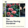 The Money-Saving Gardener: Create Your Dream Garden at a Fraction of the Cost: The Sunday Times Bestseller - Hardcover