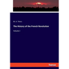The History of the French Revolution: Volume I - Paperback