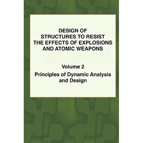 Design of Structures to Resist the Effects of Explosions & Atomic Weapons - Vol.2 Principles of Dynamic Analysis & Design - Paperback