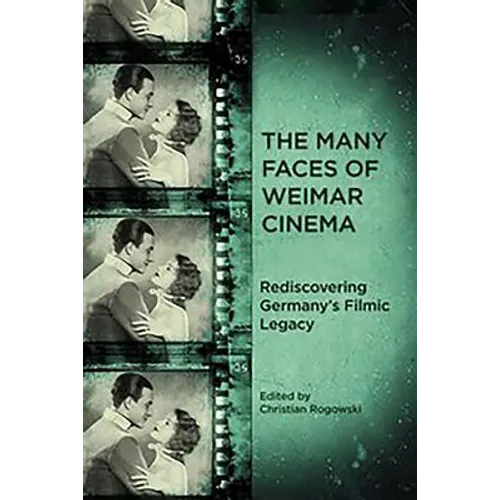 The Many Faces of Weimar Cinema: Rediscovering Germany's Filmic Legacy - Paperback