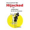 Hijacked: How a contractor was hijacked and robbed blind by his own business - Paperback