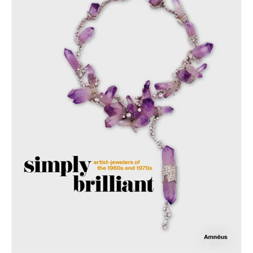 Simply Brilliant: Artist-Jewelers of the 1960s and 1970s - Hardcover