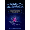 The Magic of Manifesting: 15 Advanced Techniques to Attract Your Best Life, Even If You Think It's Impossible Now - Paperback