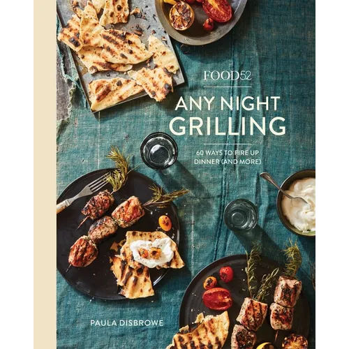 Food52 Any Night Grilling: 60 Ways to Fire Up Dinner (and More) [A Cookbook] - Hardcover