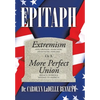 Epitaph: Extremism (Anachronism, Anarchism, Infantilism, Nihilism) or a More Perfect Union (Breach or Bridge Message to America - Hardcover
