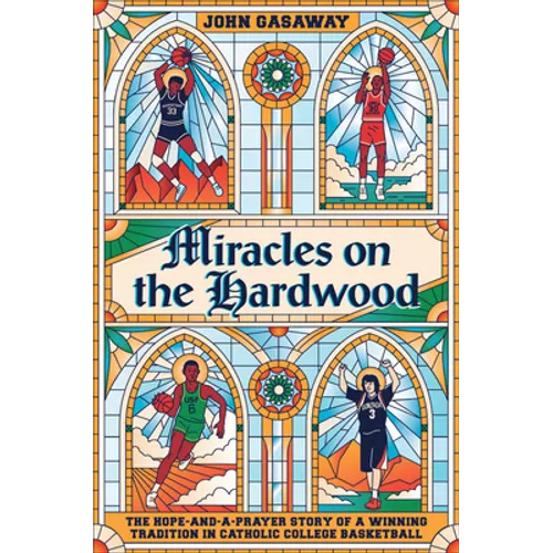 Miracles on the Hardwood: The Hope-And-A-Prayer Story of a Winning Tradition in Catholic College Basketball - Hardcover